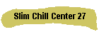 Slim Chill Center 27