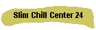 Slim Chill Center 24