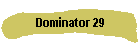 Dominator 29